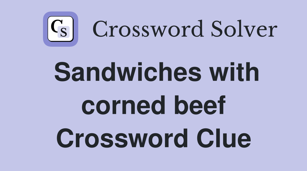 Sandwiches with corned beef Crossword Clue Answers Crossword Solver